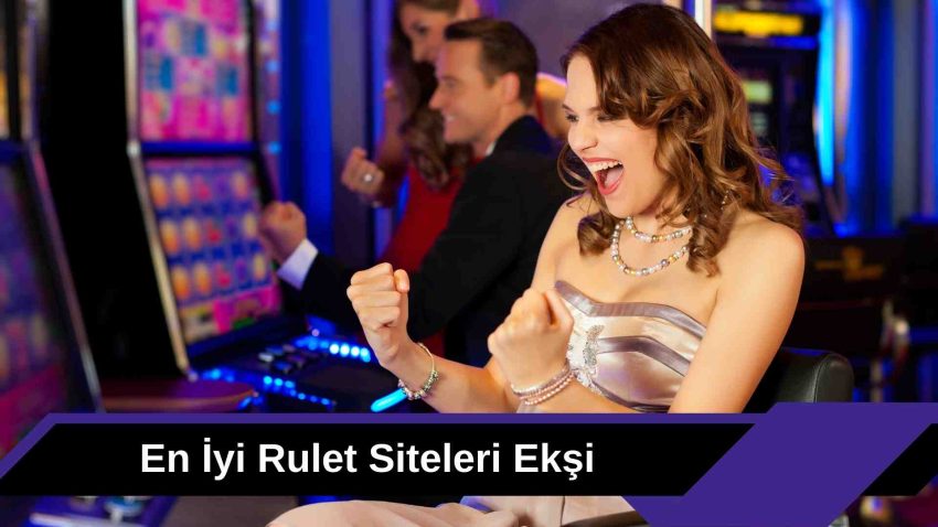 En iyi Rulet Siteleri Ekşi